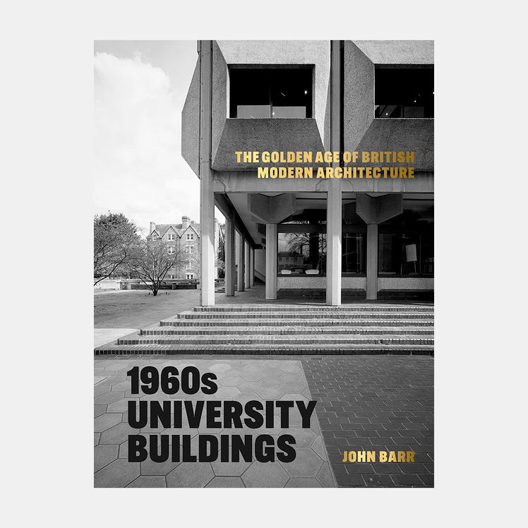 1960s University Buildings The Golden Age of British Modern Architecture